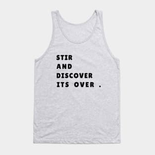 STIR AND DISCOVER ITS OVER Tank Top